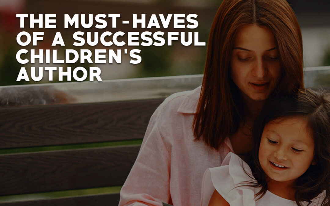 The Must-Haves of a Successful Children’s Author
